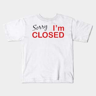 Sorry I'm Closed Kids T-Shirt